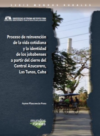 Proceso de reinvención de la vida cotidiana y la identidad de los Jobabenses a partir del cierre del central azucarero, las tunas, Cuba