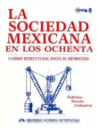La sociedad mexicana en los ochenta. Cambio estructural hacia el retroceso