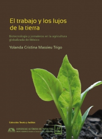 El trabajo y los lujos de la tierra. Biotecnología y jornaleros en la agricultura globalizada de México