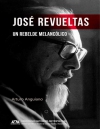 José Revueltas. Un rebelde melancólico