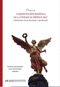 Primera Constitución Política de la Ciudad de México 2017. Testimonios de su discusión y aprobación
