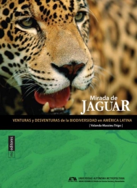 Mirada de Jaguar. Venturas y desventuras de la biodiversidad en América Latina