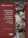 Sobreviviendo al genocidio y la violencia de la guerra en Guatemala. Nuevo México, San Vicente pacaya, escuintla