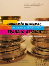 Economía Informal y Otras Formas de Producción y Trabajo Atípico. Estudios para el Caso de México