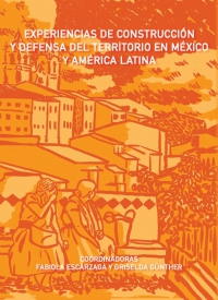 Experiencias de construcción y defensa del territorio en México y américa latina