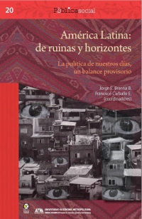 América Latina: de ruinas y horizontes. La política de nuestros días, un balance provisorio