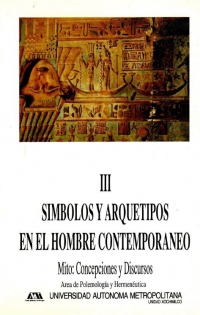 III Símbolos y arquetipos en el hombre contemporáneo. Mito: Concepciones y Discursos
