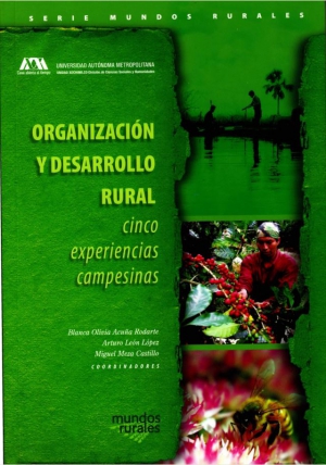 Organización y desarrollo rural, cinco experiencias campesinas
