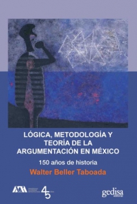 Lógica, metodología y teoría de la argumentación en México. 150 años de historia
