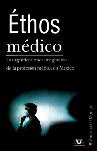 ÉTHOS MÉDICO. Las significaciones imaginarias de la profesión médica en México