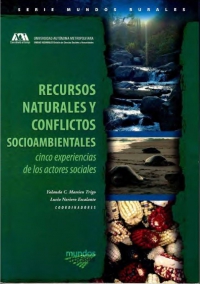 Recursos Naturales y Conflictos Socioambientales.  Cinco Experiencias de los Actores Sociales